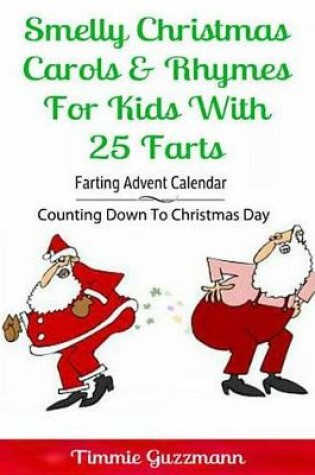 Cover of Smelly Christmas Carols & Rhymes for Kids with 25 Farts: Farting Advent Calendar