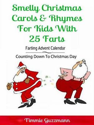 Book cover for Smelly Christmas Carols & Rhymes for Kids with 25 Farts: Farting Advent Calendar