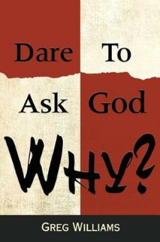 Cover of Dare to Ask God Why?