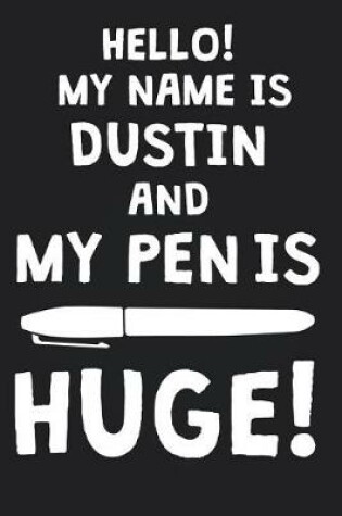 Cover of Hello! My Name Is DUSTIN And My Pen Is Huge!