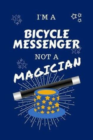 Cover of I'm A Bicycle Messenger Not A Magician