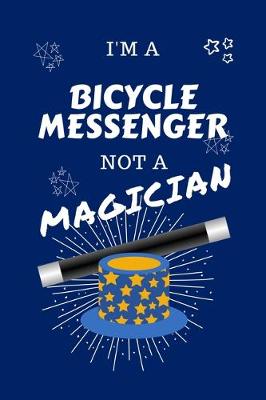 Book cover for I'm A Bicycle Messenger Not A Magician