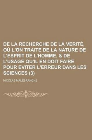 Cover of de La Recherche de La Verite, Ou L'On Traite de La Nature de L'Esprit de L'Homme, & de L'Usage Qu'il En Doit Faire Pour Eviter L'Erreur Dans Les Sciences (3)