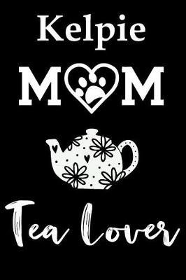 Book cover for Kelpie Mom Tea Lover