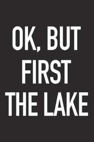 Cover of Ok, But First the Lake