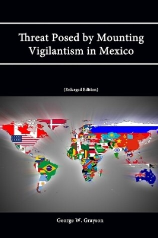 Cover of Threat Posed by Mounting Vigilantism in Mexico (Enlarged Edition)