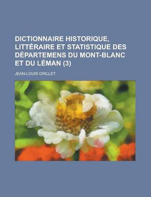 Book cover for Dictionnaire Historique, Litteraire Et Statistique Des Departemens Du Mont-Blanc Et Du Leman (3)