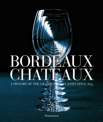 Book cover for Bordeaux Chateaux:A History of the Grands Crus Classes since 1855