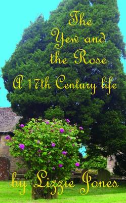 Book cover for The Yew and the Rose: A 17th Century Life