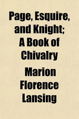 Book cover for Page, Esquire, and Knight; A Book of Chivalry