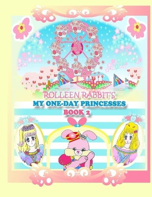 Cover of Rolleen Rabbit's My One-Day Princesses Book 2
