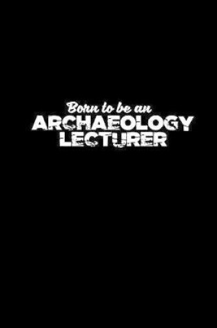 Cover of Born to an Archaeology Lecturer