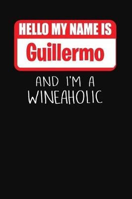 Book cover for Hello My Name is Guillermo And I'm A Wineaholic