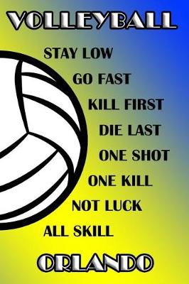 Book cover for Volleyball Stay Low Go Fast Kill First Die Last One Shot One Kill Not Luck All Skill Orlando