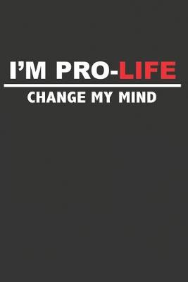 Book cover for I'm Pro-Life Change My Mind
