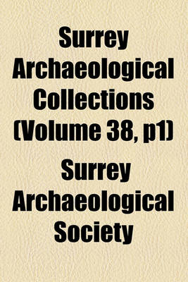 Book cover for Surrey Archaeological Collections (Volume 38, P1)