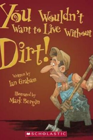 Cover of You Wouldn't Want to Live Without Dirt!