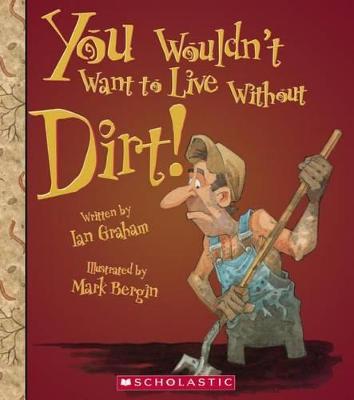Cover of You Wouldn't Want to Live Without Dirt!