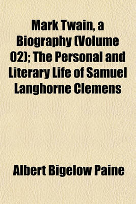 Book cover for Mark Twain, a Biography (Volume 02); The Personal and Literary Life of Samuel Langhorne Clemens