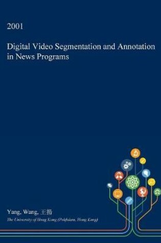 Cover of Digital Video Segmentation and Annotation in News Programs