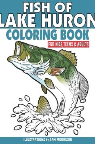 Cover of Fish of Lake Huron Coloring Book for Kids, Teens & Adults