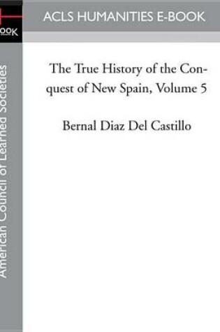 Cover of The True History of the Conquest of New Spain, Volume 5