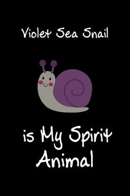 Book cover for Violet Sea Snail is My Spirit Animal