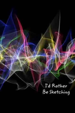 Cover of I'd Rather Be Sketching