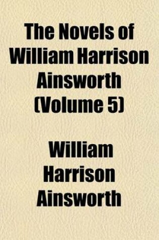 Cover of The Novels of William Harrison Ainsworth Volume 5