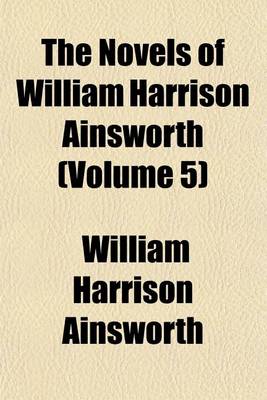 Book cover for The Novels of William Harrison Ainsworth Volume 5