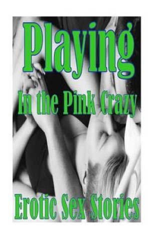 Cover of Playing in the Pink Crazy Erotic Sex Stories