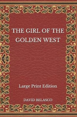 Cover of The Girl of the Golden West - Large Print Edition