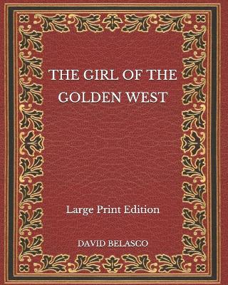 Book cover for The Girl of the Golden West - Large Print Edition