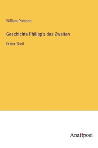 Cover of Geschichte Philipp's des Zweiten