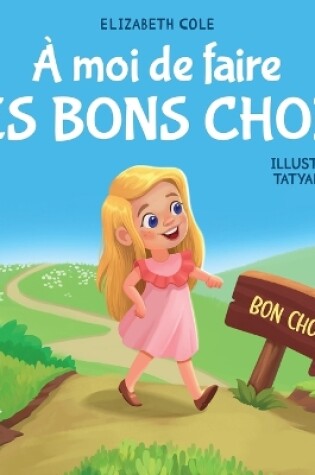 Cover of À moi de faire Les Bons Choix