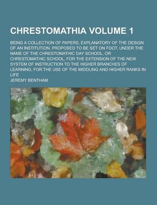 Book cover for Chrestomathia; Being a Collection of Papers, Explanatory of the Design of an Institution, Proposed to Be Set on Foot, Under the Name of the Chrestomat