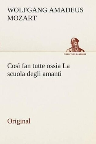 Cover of Cosi Fan Tutte Ossia La Scuola Degli Amanti