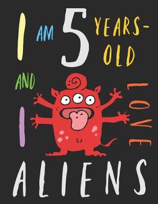 Book cover for I Am 5 Years-Old and I Love Aliens