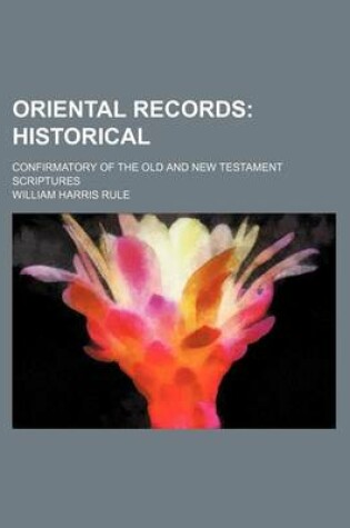 Cover of Oriental Records; Historical. Confirmatory of the Old and New Testament Scriptures