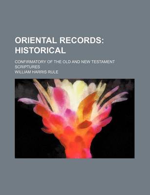 Book cover for Oriental Records; Historical. Confirmatory of the Old and New Testament Scriptures