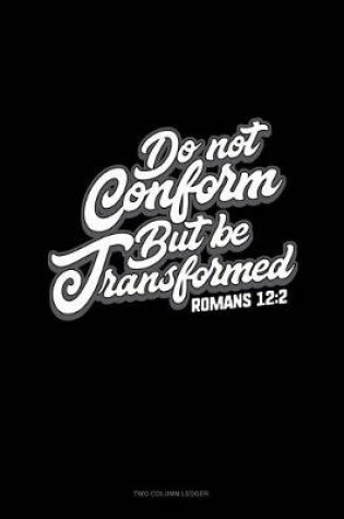 Cover of Do Not Conform But Be Transformed - Romans 12
