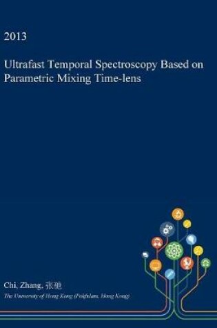 Cover of Ultrafast Temporal Spectroscopy Based on Parametric Mixing Time-Lens