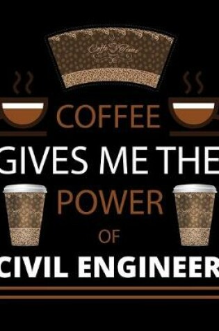 Cover of COFFEE gives me the power of Civil Engineer