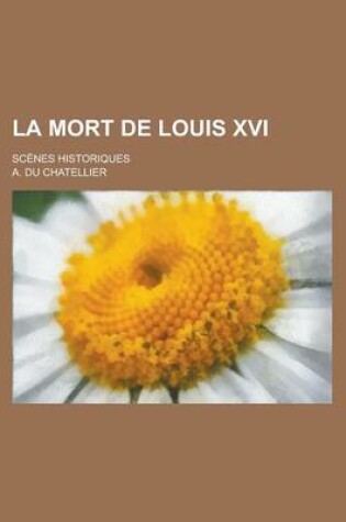 Cover of La Mort de Louis XVI; Scenes Historiques