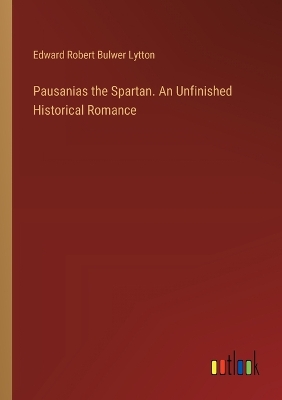 Book cover for Pausanias the Spartan. An Unfinished Historical Romance