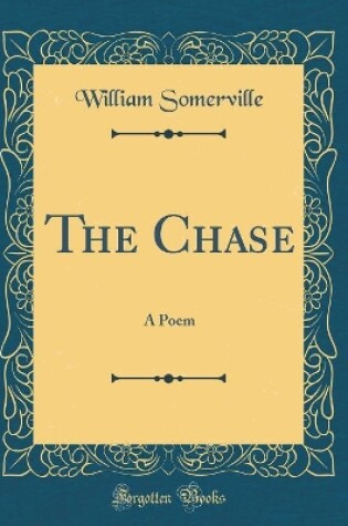 Cover of The Chase: A Poem (Classic Reprint)