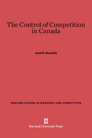 Cover of The Control of Competition in Canada