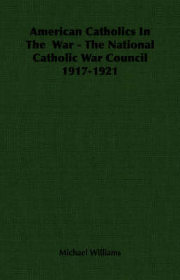 Book cover for American Catholics In The War - The National Catholic War Council 1917-1921
