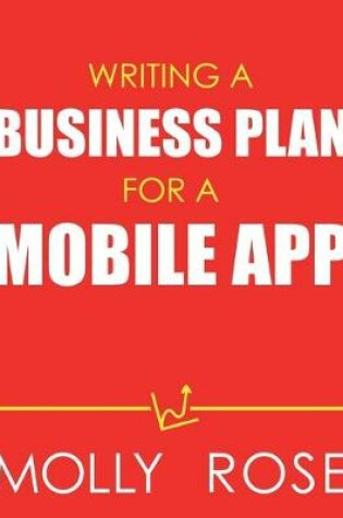 Cover of Writing A Business Plan For A Mobile App