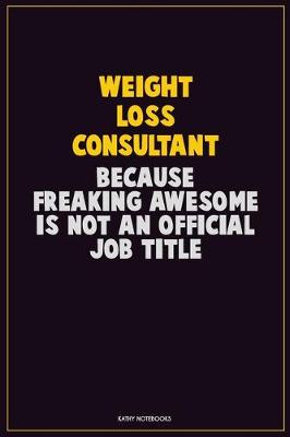 Book cover for Weight Loss Consultant, Because Freaking Awesome Is Not An Official Job Title